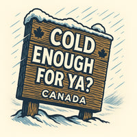 Cold Enough For Ya? Canada T-shirt