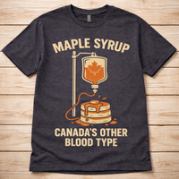 Maple Syrup - Canada's Other Blood Type T Shirt