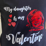 My daughter is my Valentine custom  t-shirt